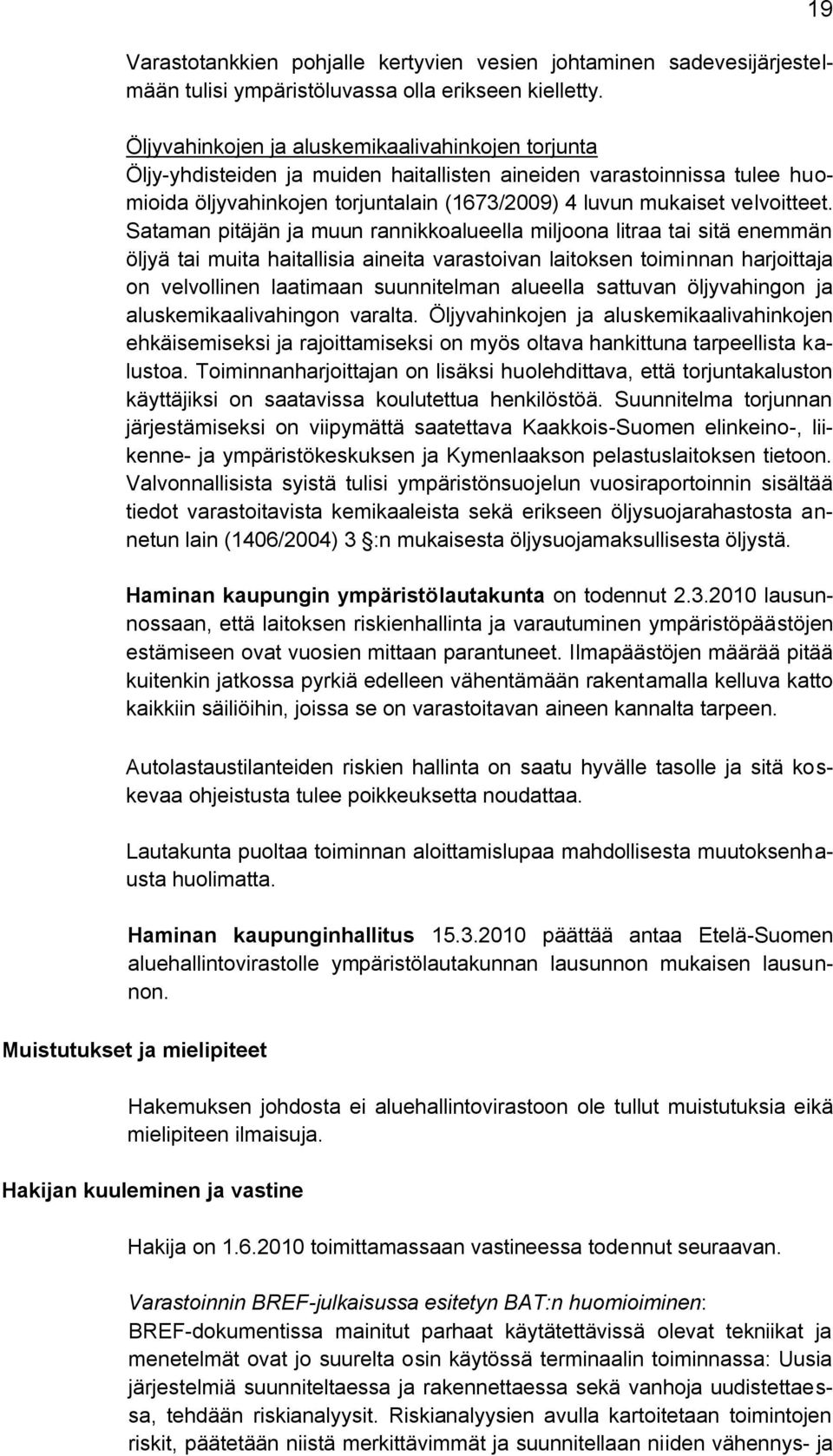 Sataman pitäjän ja muun rannikkoalueella miljoona litraa tai sitä enemmän öljyä tai muita haitallisia aineita varastoivan laitoksen toiminnan harjoittaja on velvollinen laatimaan suunnitelman