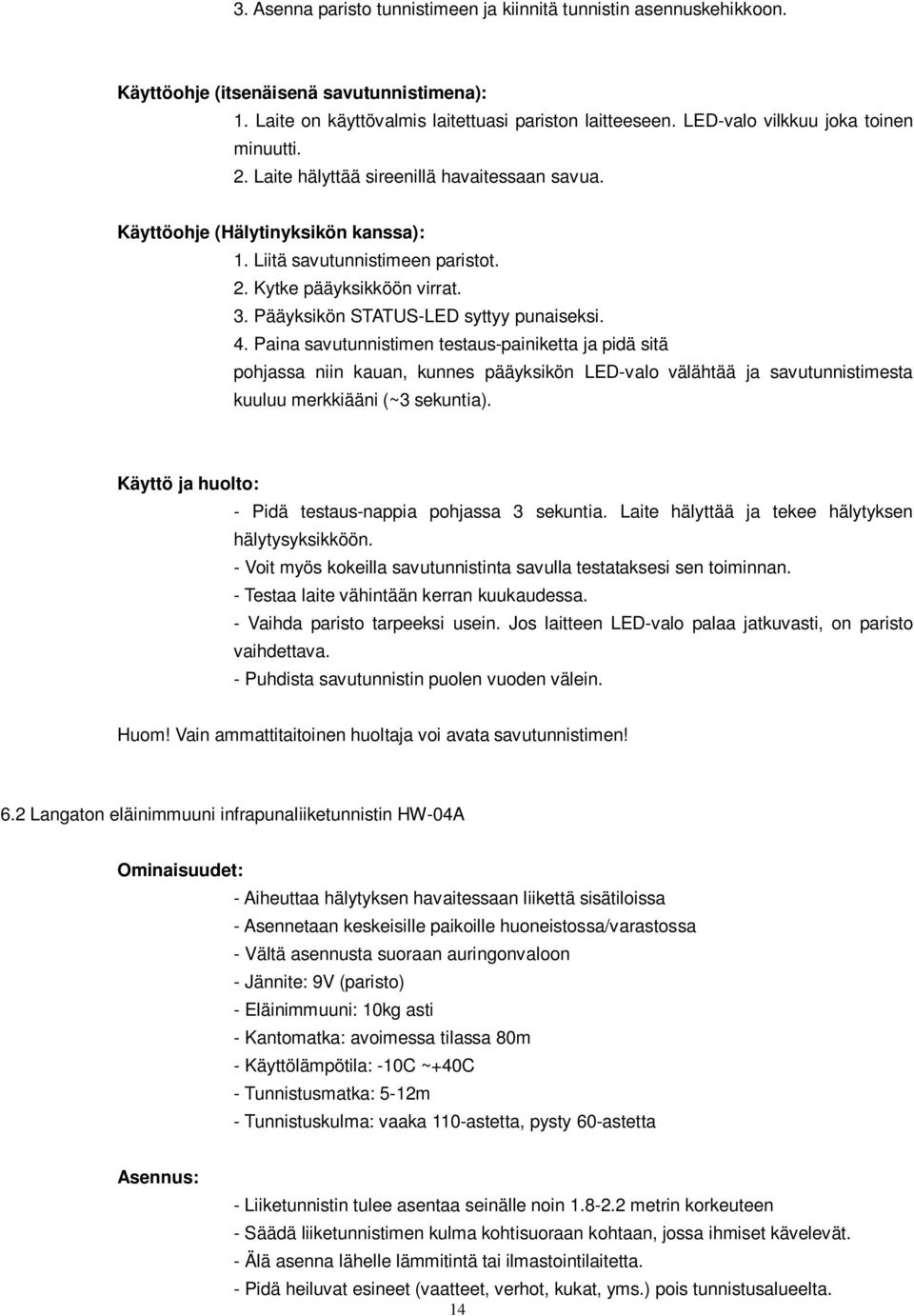 Pääyksikön STATUS-LED syttyy punaiseksi. 4.