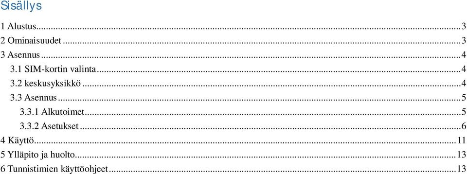 .. 5 3.3.1 Alkutoimet... 5 3.3.2 Asetukset... 6 4 Käyttö.