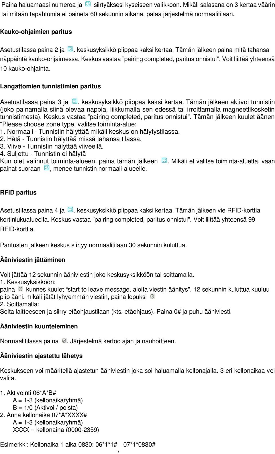 Voit liittää yhteensä 10 kauko-ohjainta. Langattomien tunnistimien paritus Asetustilassa paina 3 ja. keskusyksikkö piippaa kaksi kertaa.