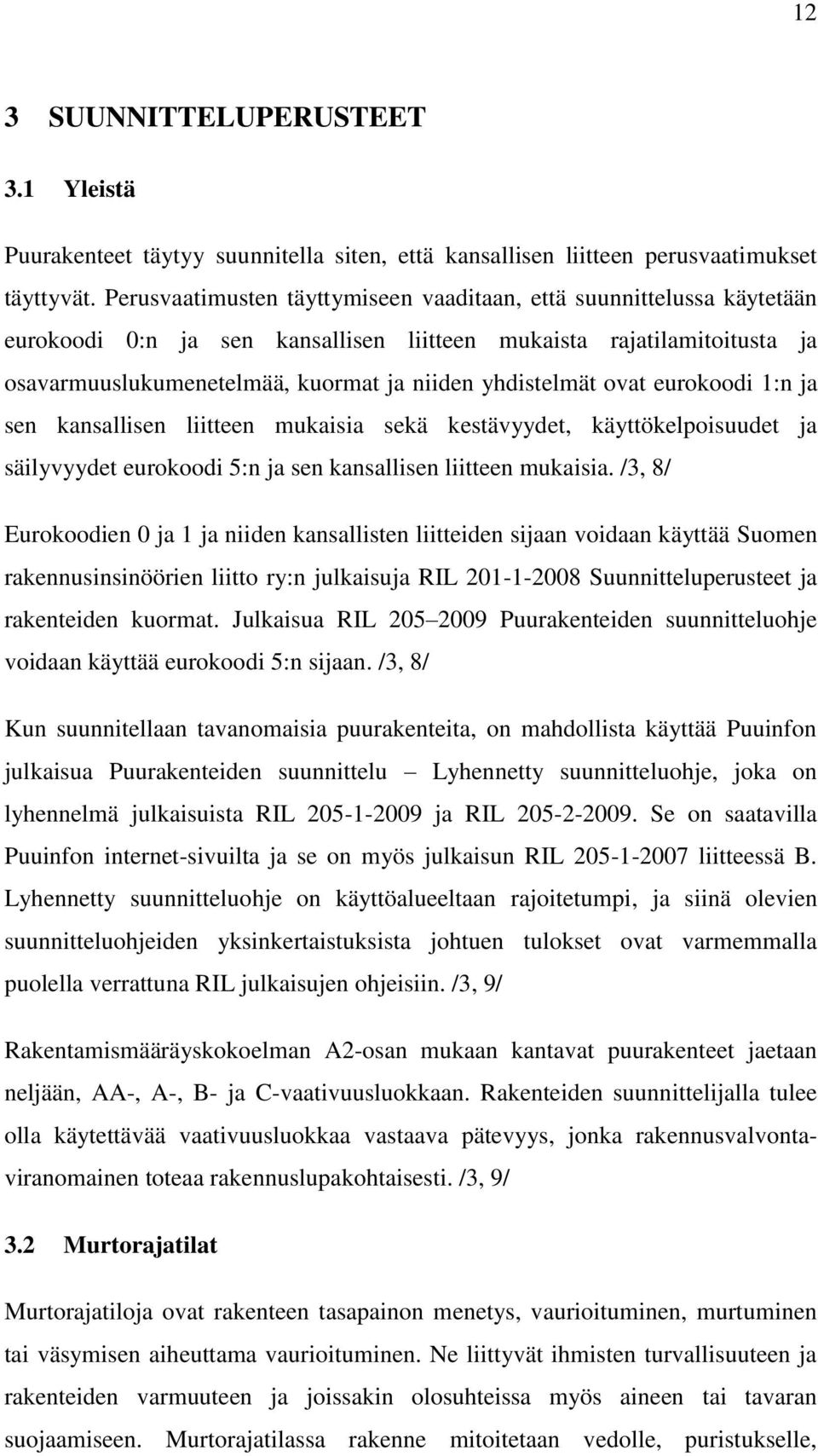 ovat eurokoodi 1:n ja sen kansallisen liitteen mukaisia sekä kestävyydet, käyttökelpoisuudet ja säilyvyydet eurokoodi 5:n ja sen kansallisen liitteen mukaisia.