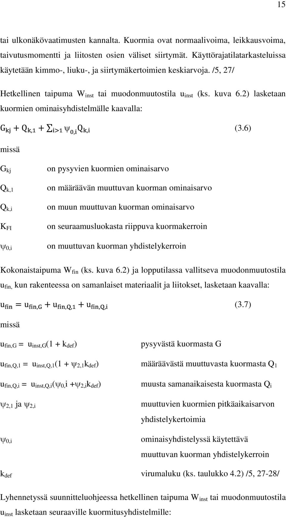 2) lasketaan kuormien ominaisyhdistelmälle kaavalla: (3.