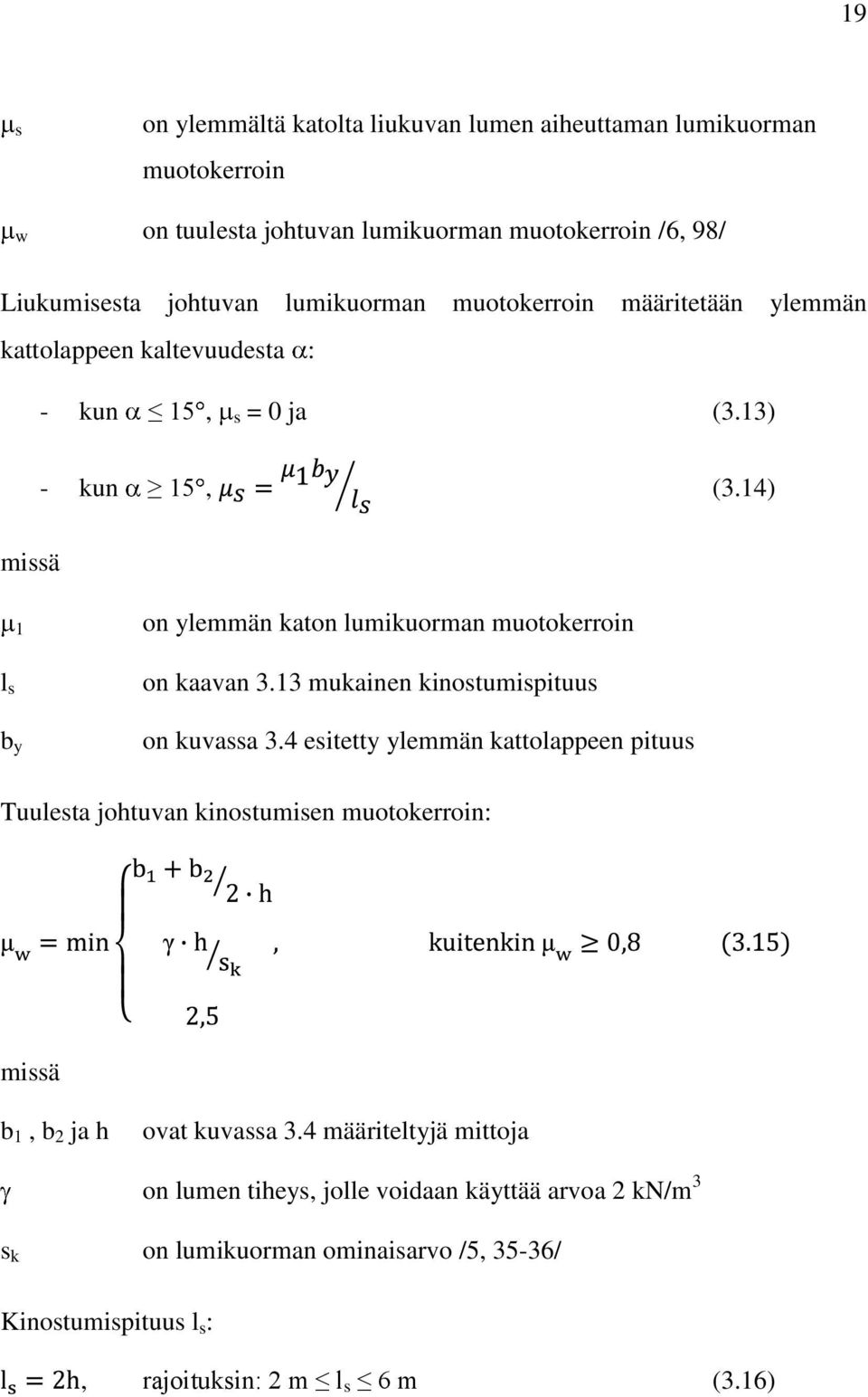 14) missä 1 on ylemmän katon lumikuorman muotokerroin l s b y on kaavan 3.13 mukainen kinostumispituus on kuvassa 3.