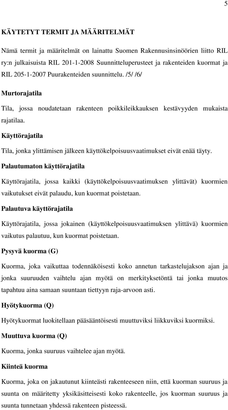 Käyttörajatila Tila, jonka ylittämisen jälkeen käyttökelpoisuusvaatimukset eivät enää täyty.