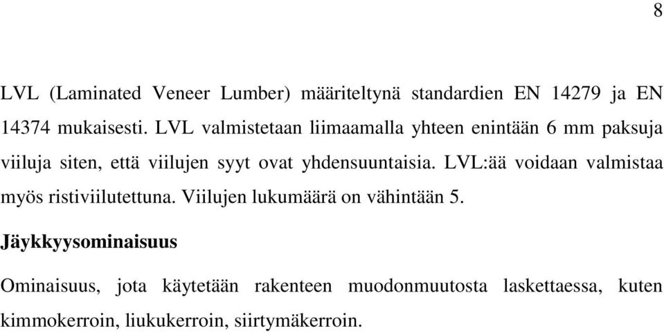 yhdensuuntaisia. LVL:ää voidaan valmistaa myös ristiviilutettuna. Viilujen lukumäärä on vähintään 5.