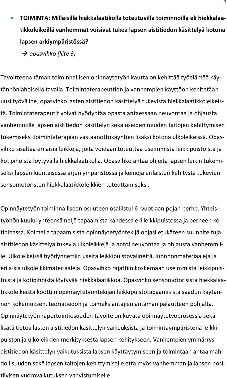 Toimintaterapeuttien ja vanhempien käyttöön kehitetään uusi työväline, opasvihko lasten aistitiedon käsittelyä tukevista hiekkalaatikkoleikeistä.