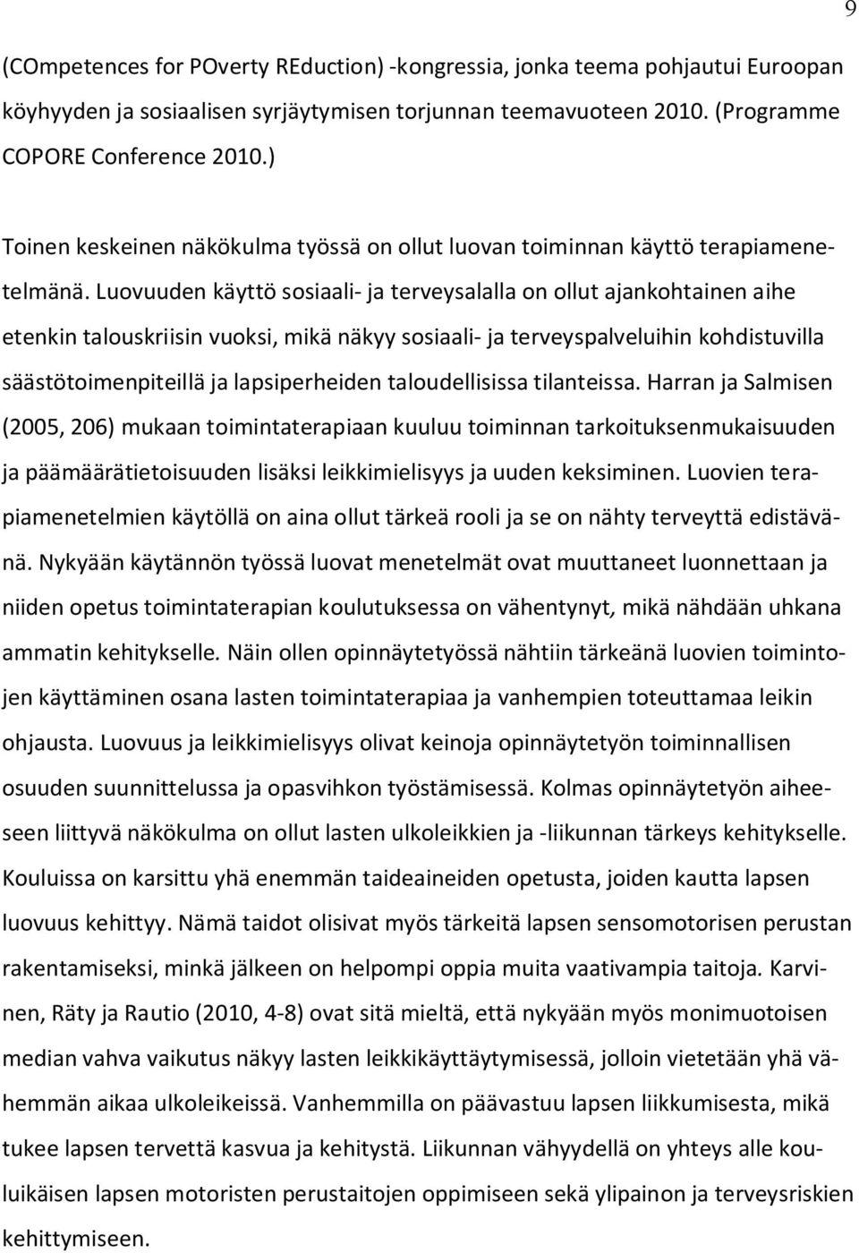 Luovuuden käyttö sosiaali- ja terveysalalla on ollut ajankohtainen aihe etenkin talouskriisin vuoksi, mikä näkyy sosiaali- ja terveyspalveluihin kohdistuvilla säästötoimenpiteillä ja lapsiperheiden