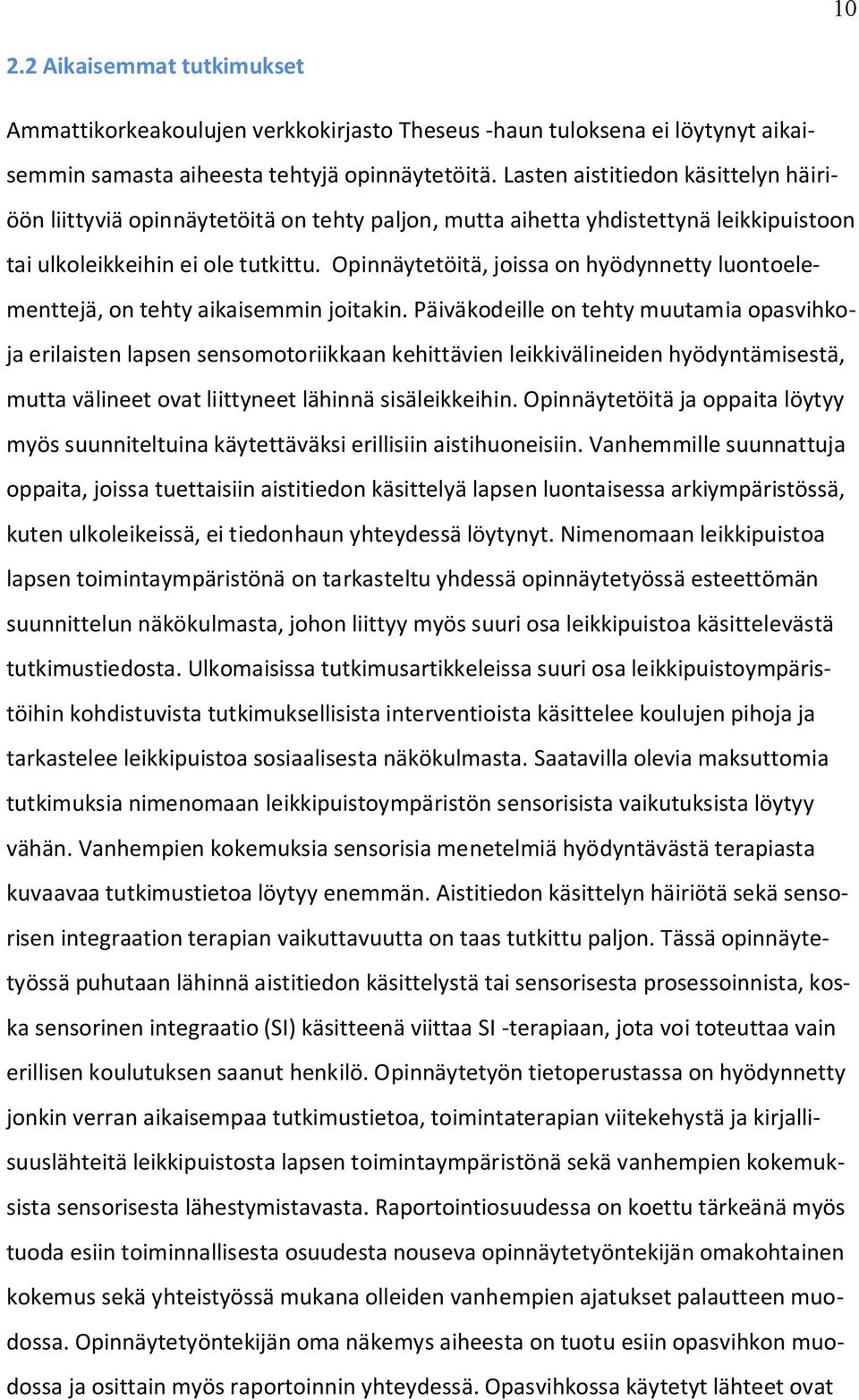 Opinnäytetöitä, joissa on hyödynnetty luontoelementtejä, on tehty aikaisemmin joitakin.