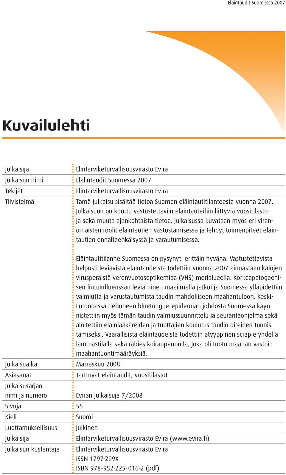 Julkaisussa kuvataan myös eri viranomaisten roolit eläintautien vastustamisessa ja tehdyt toimenpiteet eläintautien ennaltaehkäisyssä ja varautumisessa.