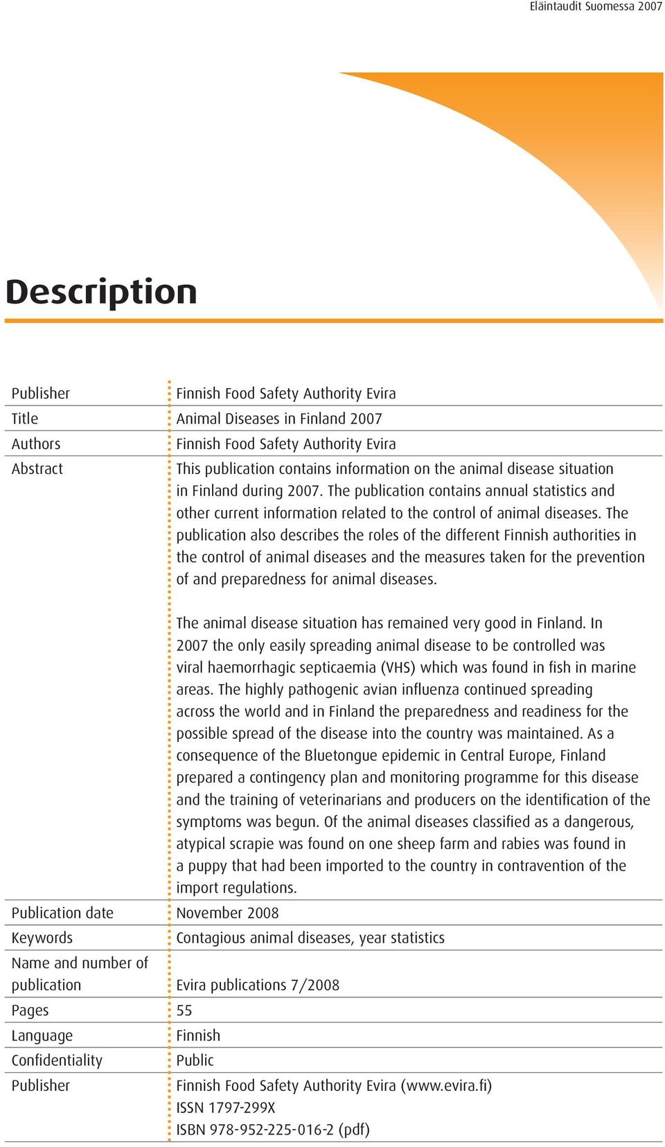 The publication also describes the roles of the different Finnish authorities in the control of animal diseases and the measures taken for the prevention of and preparedness for animal diseases.