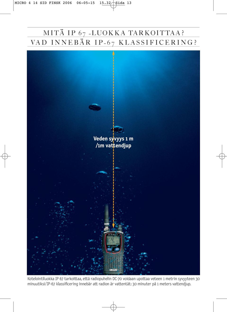Veden syvyys 1 m /1m vattendjup Kotelointiluokka IP 67 tarkoittaa, että radiopuhelin
