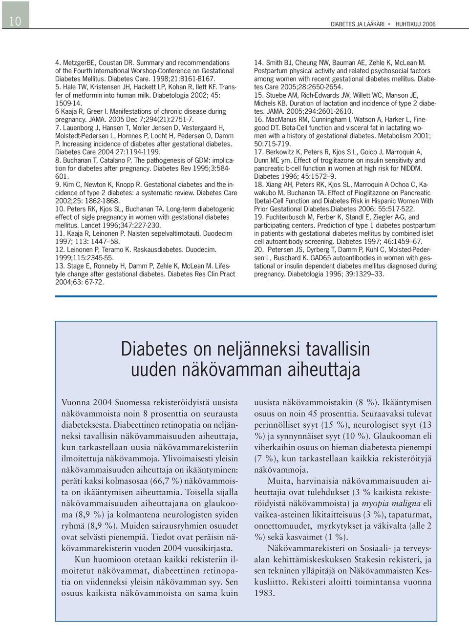 Manifestations of chronic disease during pregnancy. JAMA. 2005 Dec 7;294(21):2751-7. 7. Lauenborg J, Hansen T, Moller Jensen D, Vestergaard H, Molstedt-Pedersen L, Hornnes P, Locht H, Pedersen O, Damm P.