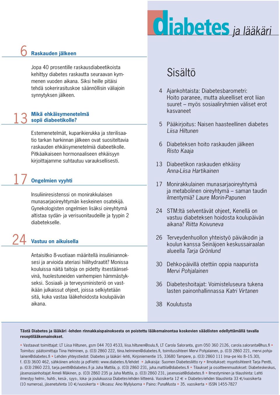 Estemenetelmät, kuparikierukka ja sterilisaatio tarkan harkinnan jälkeen ovat suositeltavia raskauden ehkäisymenetelmiä diabeetikolle.