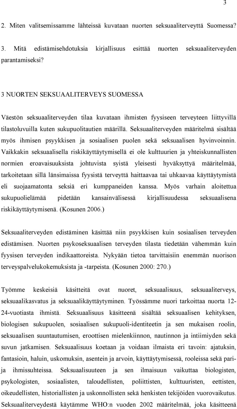 Seksuaaliterveyden määritelmä sisältää myös ihmisen psyykkisen ja sosiaalisen puolen sekä seksuaalisen hyvinvoinnin.
