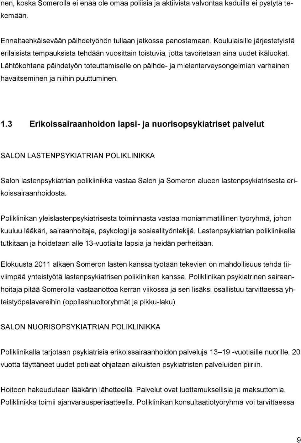 Lähtökohtana päihdetyön toteuttamiselle on päihde- ja mielenterveysongelmien varhainen havaitseminen ja niihin puuttuminen. 1.