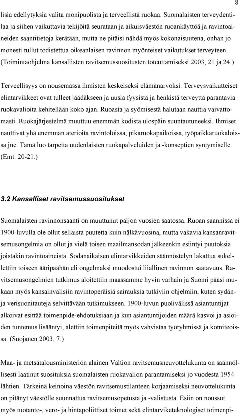 monesti tullut todistettua oikeanlaisen ravinnon myönteiset vaikutukset terveyteen. (Toimintaohjelma kansallisten ravitsemussuositusten toteuttamiseksi 2003, 21 ja 24.