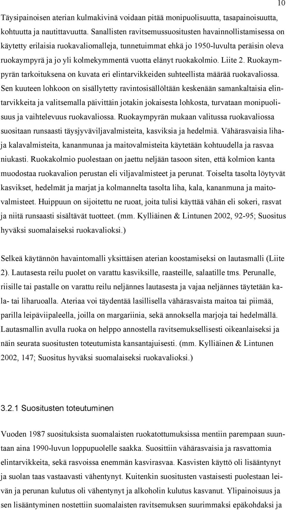 ruokakolmio. Liite 2. Ruokaympyrän tarkoituksena on kuvata eri elintarvikkeiden suhteellista määrää ruokavaliossa.