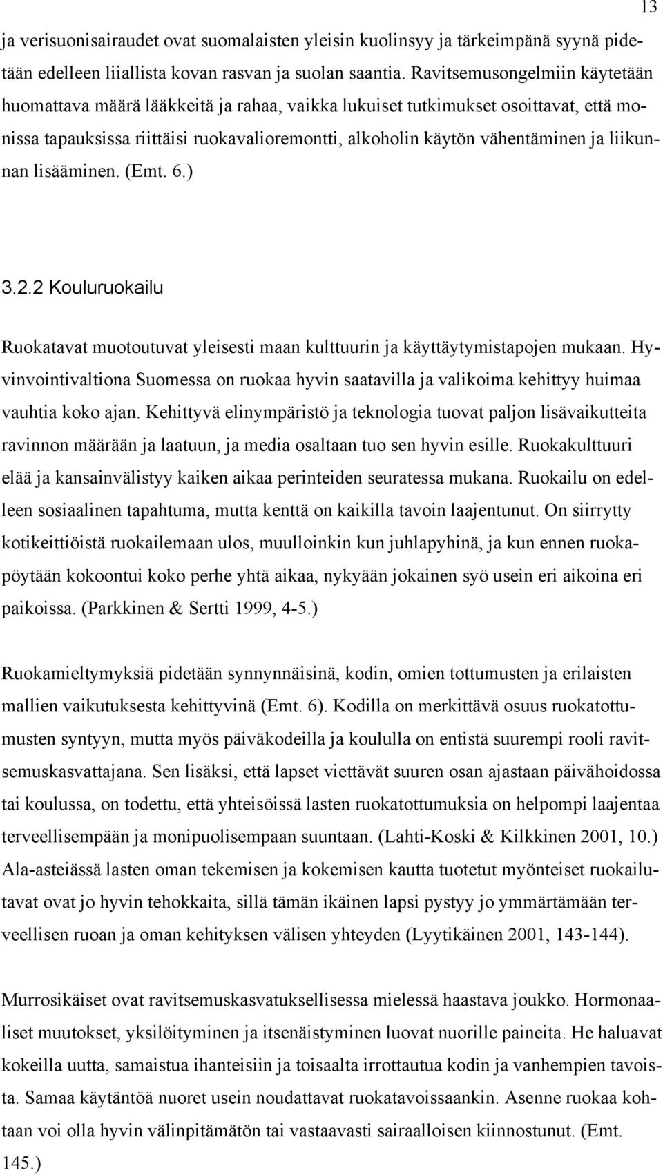 liikunnan lisääminen. (Emt. 6.) 3.2.2 Kouluruokailu Ruokatavat muotoutuvat yleisesti maan kulttuurin ja käyttäytymistapojen mukaan.