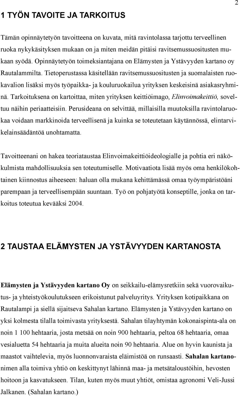 Tietoperustassa käsitellään ravitsemussuositusten ja suomalaisten ruokavalion lisäksi myös työpaikka- ja kouluruokailua yrityksen keskeisinä asiakasryhminä.