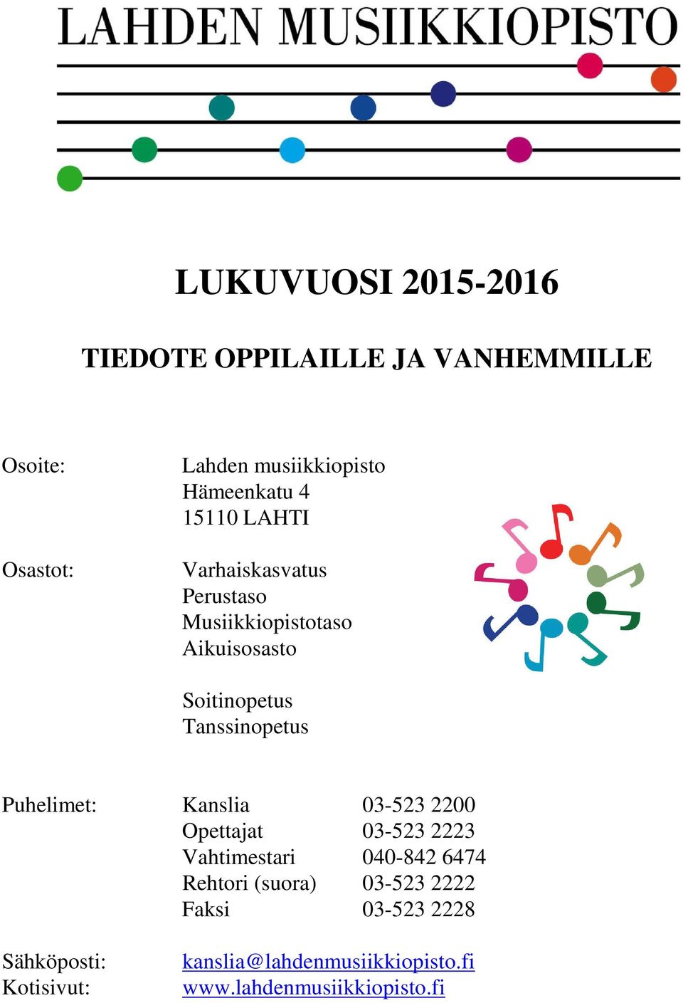 Tanssinopetus Puhelimet: Kanslia 03-523 2200 Opettajat 03-523 2223 Vahtimestari 040-842 6474 Rehtori