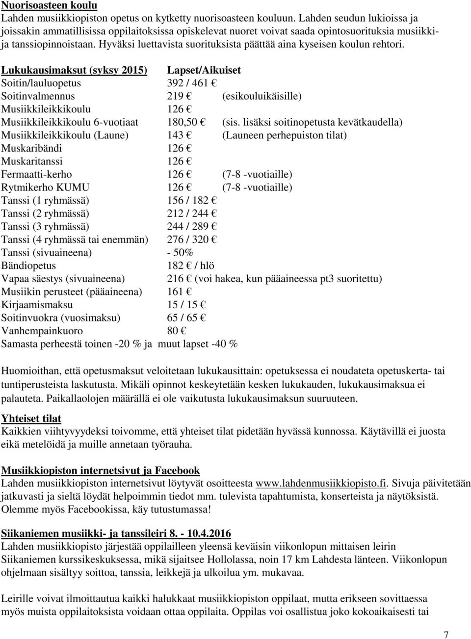 Hyväksi luettavista suorituksista päättää aina kyseisen koulun rehtori.