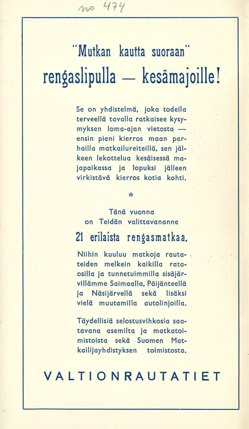 kesäisessä majapaikassa ja lopuksi jälleen virkistävä kierros kotia kohti. Tänä vuonna on Teidän valittavananne 21 erilaista rengasmatkaa.