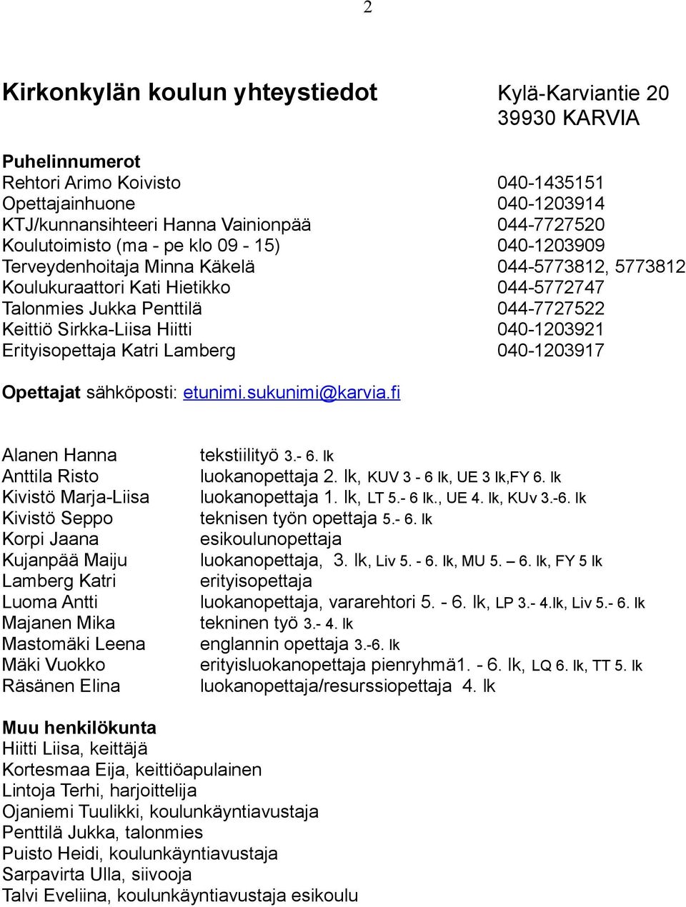 Hiitti 040-1203921 Erityisopettaja Katri Lamberg 040-1203917 Opettajat sähköposti: etunimi.sukunimi@karvia.
