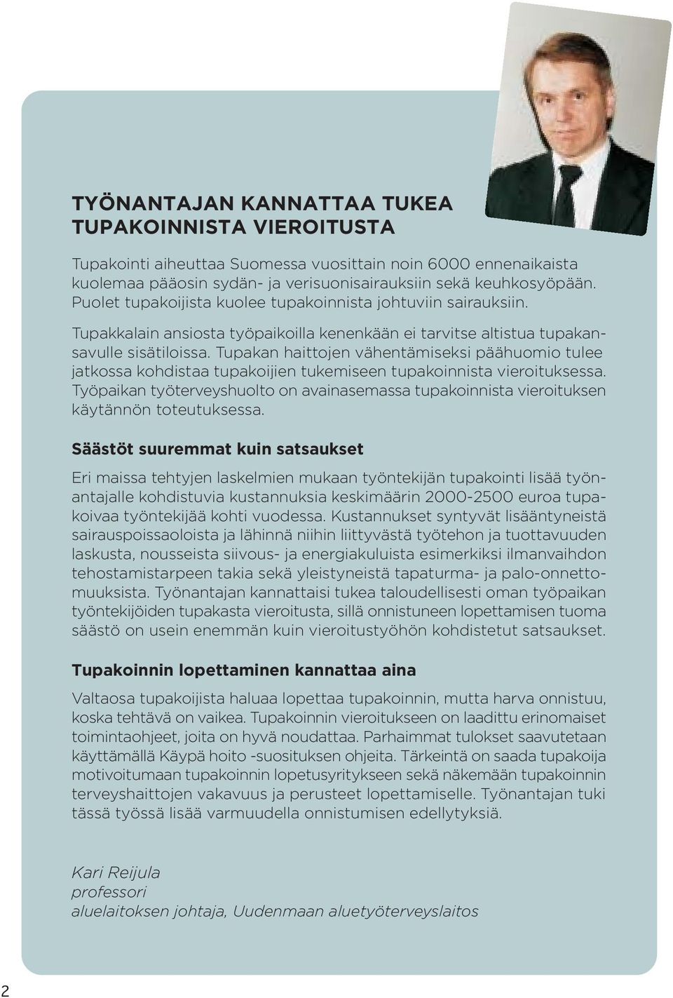 Tupakan haittojen vähentämiseksi päähuomio tulee jatkossa kohdistaa tupakoijien tukemiseen tupakoinnista vieroituksessa.