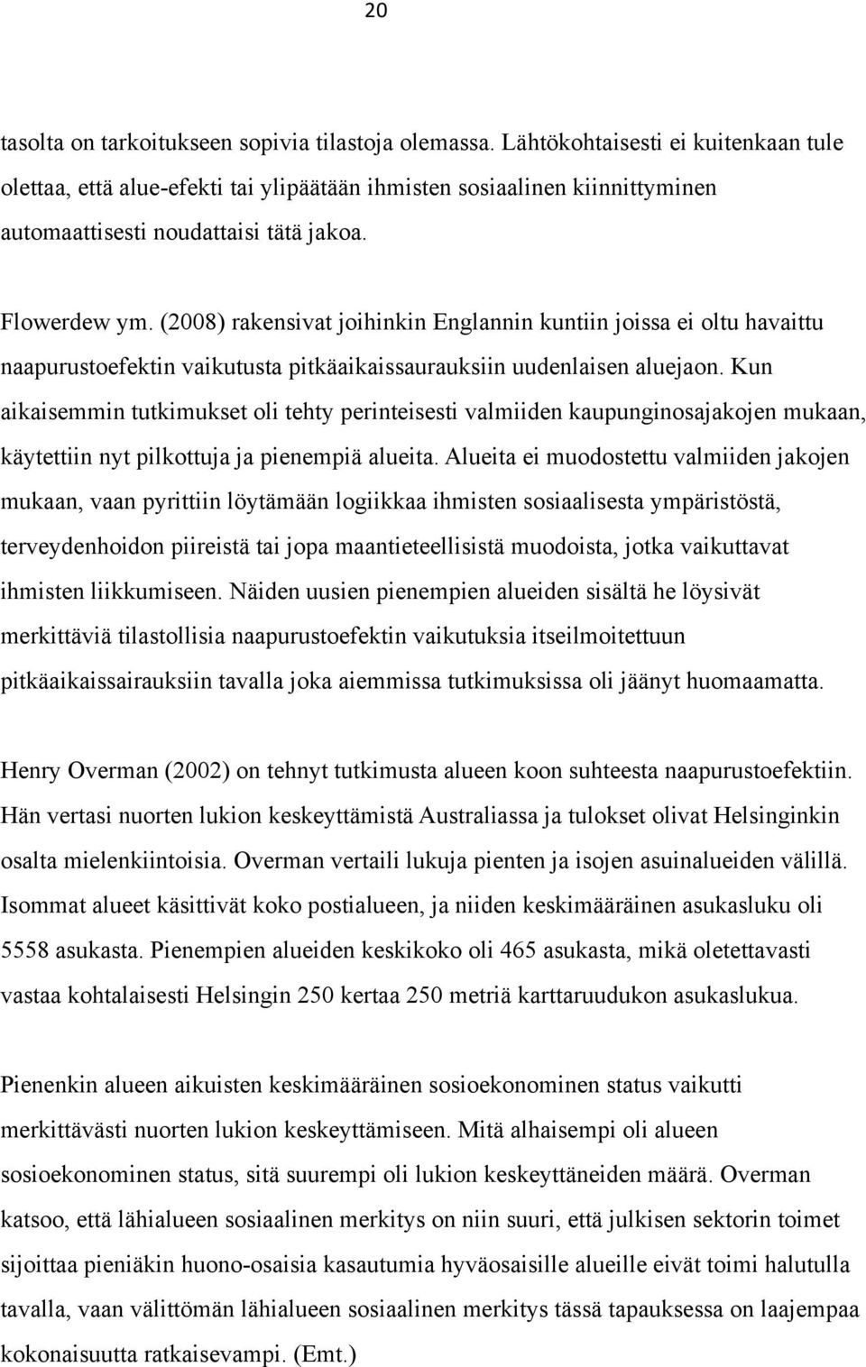 (2008) rakensivat joihinkin Englannin kuntiin joissa ei oltu havaittu naapurustoefektin vaikutusta pitkäaikaissaurauksiin uudenlaisen aluejaon.