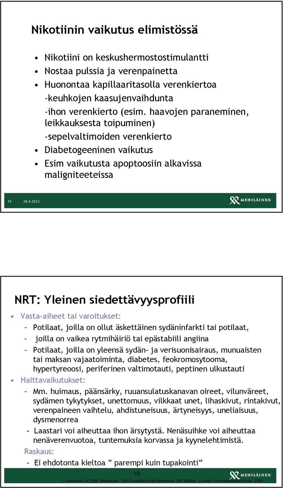 Vasta-aiheet tai varoitukset: Potilaat, joilla on ollut äskettäinen sydäninfarkti tai potilaat, joilla on vaikea rytmihäiriö tai epästabiili angiina Potilaat, joilla on yleensä sydän- ja