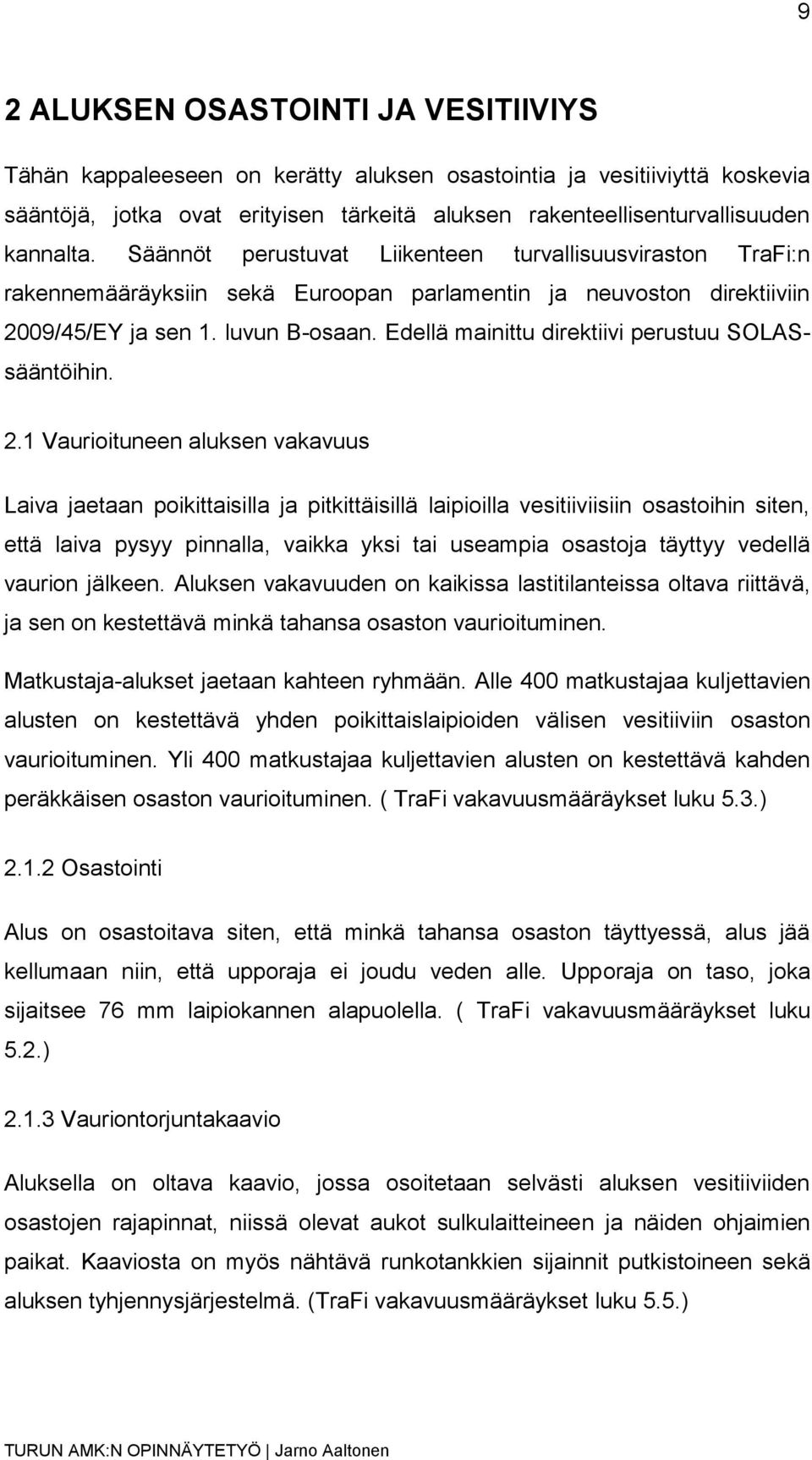 Edellä mainittu direktiivi perustuu SOLASsääntöihin. 2.