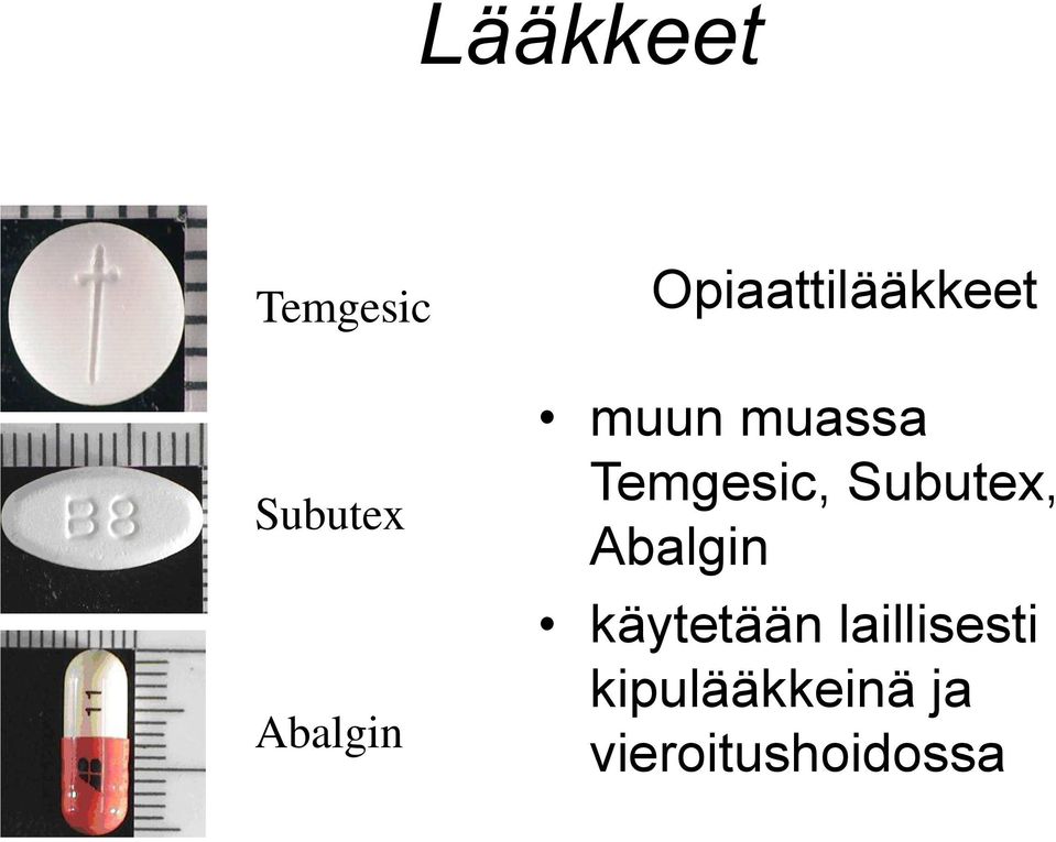 Temgesic, Subutex, Abalgin käytetään