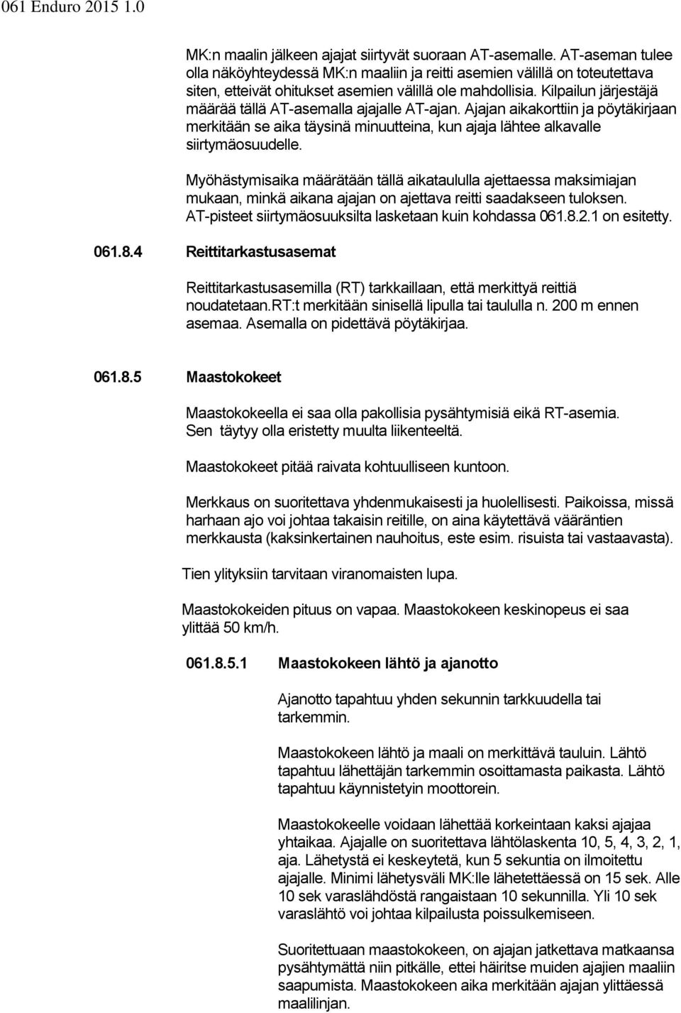 Kilpailun järjestäjä määrää tällä AT-asemalla ajajalle AT-ajan. Ajajan aikakorttiin ja pöytäkirjaan merkitään se aika täysinä minuutteina, kun ajaja lähtee alkavalle siirtymäosuudelle.