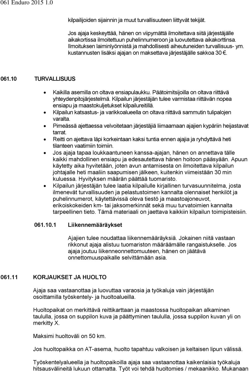 Ilmoituksen laiminlyönnistä ja mahdollisesti aiheutuneiden turvallisuus- ym. kustannusten lisäksi ajajan on maksettava järjestäjälle sakkoa 30. 061.