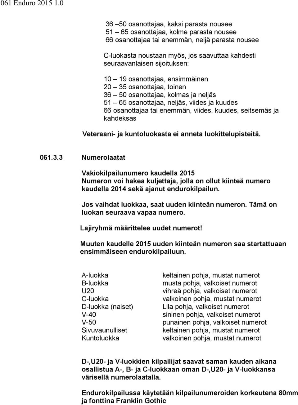 seitsemäs ja kahdeksas Veteraani- ja kuntoluokasta ei anneta luokittelupisteitä. 061.3.