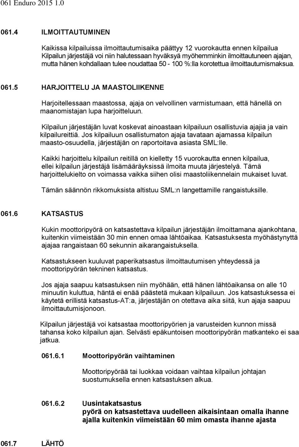 5 HARJOITTELU JA MAASTOLIIKENNE Harjoitellessaan maastossa, ajaja on velvollinen varmistumaan, että hänellä on maanomistajan lupa harjoitteluun.