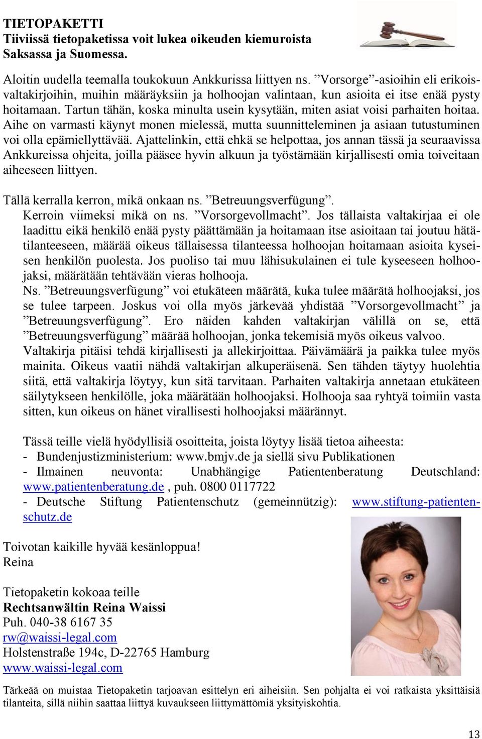 Tartun tähän, koska minulta usein kysytään, miten asiat voisi parhaiten hoitaa. Aihe on varmasti käynyt monen mielessä, mutta suunnitteleminen ja asiaan tutustuminen voi olla epämiellyttävää.