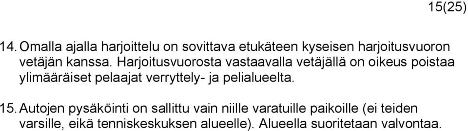 Harjoitusvuorosta vastaavalla vetäjällä on oikeus poistaa ylimääräiset pelaajat verryttely