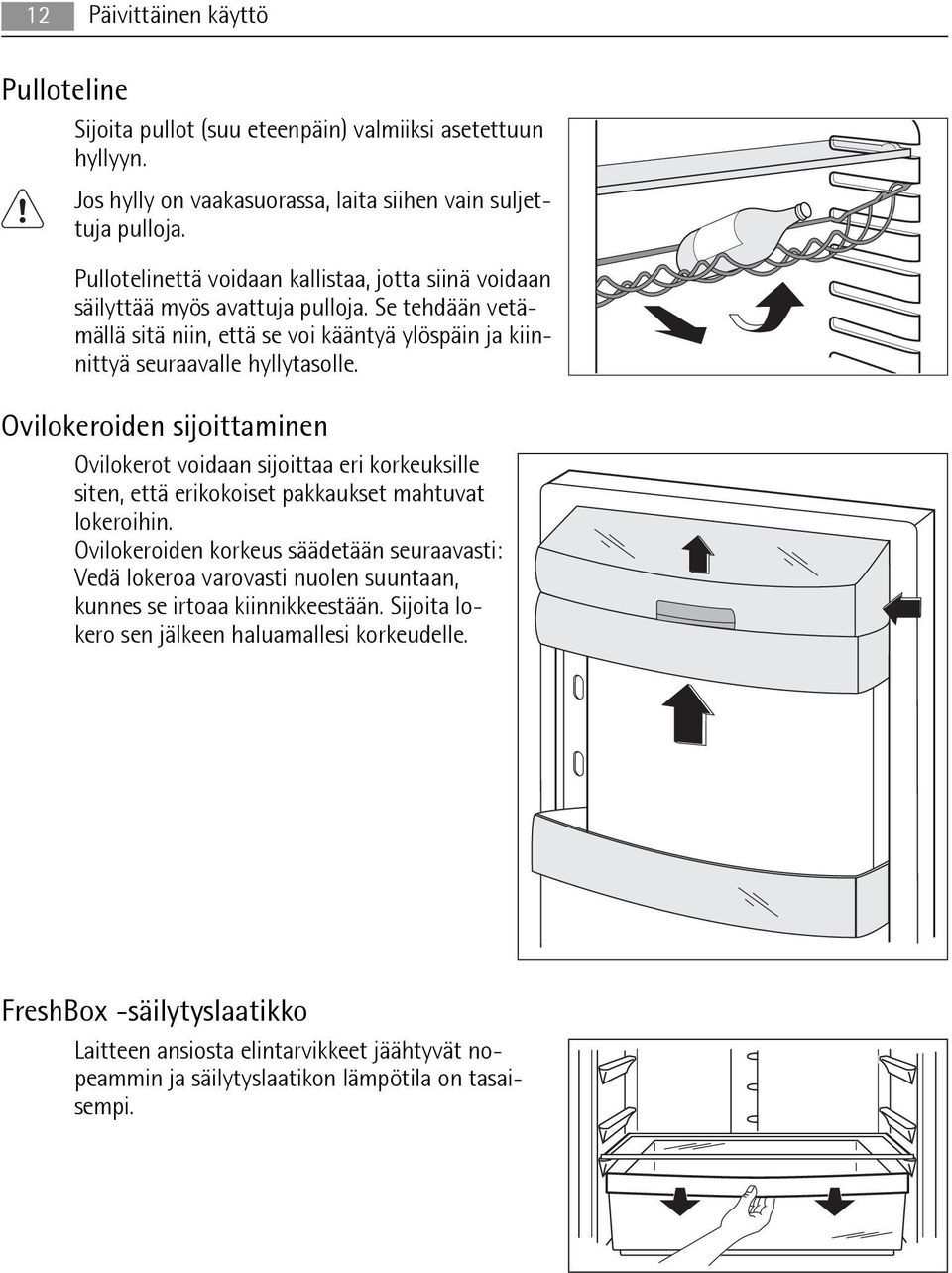 Ovilokeroiden sijoittaminen Ovilokerot voidaan sijoittaa eri korkeuksille siten, että erikokoiset pakkaukset mahtuvat lokeroihin.