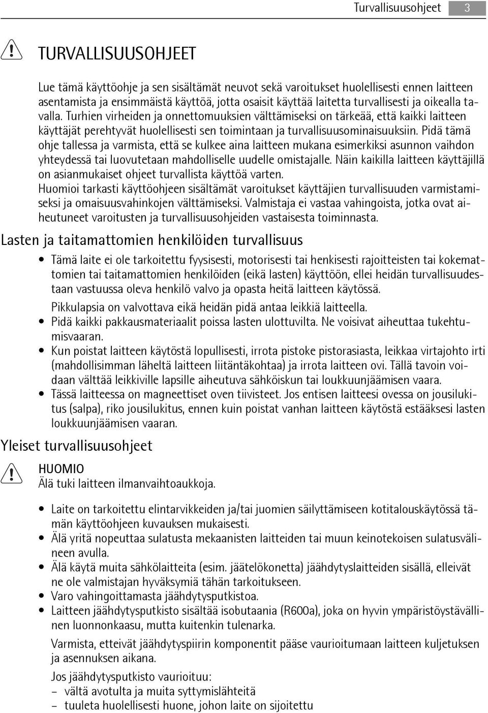 Pidä tämä ohje tallessa ja varmista, että se kulkee aina laitteen mukana esimerkiksi asunnon vaihdon yhteydessä tai luovutetaan mahdolliselle uudelle omistajalle.