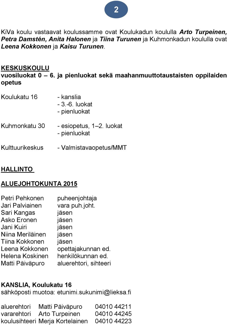 luokat - pienluokat - Valmistavaopetus/MMT HALLINTO ALUEJOHTOKUNTA 2015 Petri Pehkonen Jari Palviainen Sari Kangas Asko Eronen Jani Kuiri Niina Meriläinen Tiina Kokkonen Leena Kokkonen Helena