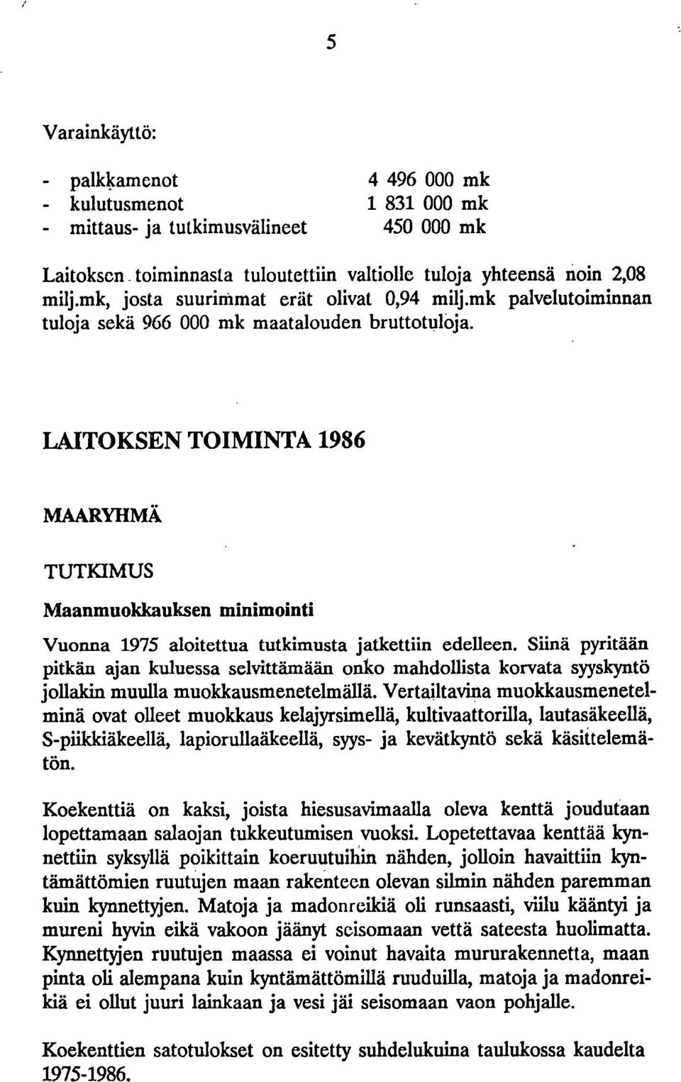 LAITOKSEN TOIMINTA 1986 MAARYHMÄ TUTKIMUS Maanmuoldcauksen minimointi Vuonna 1975 aloitettua tutkimusta jatkettiin edelleen.