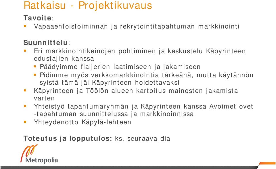 käytännön syistä tämä jäi Käpyrinteen hoidettavaksi Käpyrinteen ja Töölön alueen kartoitus mainosten jakamista varten Yhteistyö tapahtumaryhmän