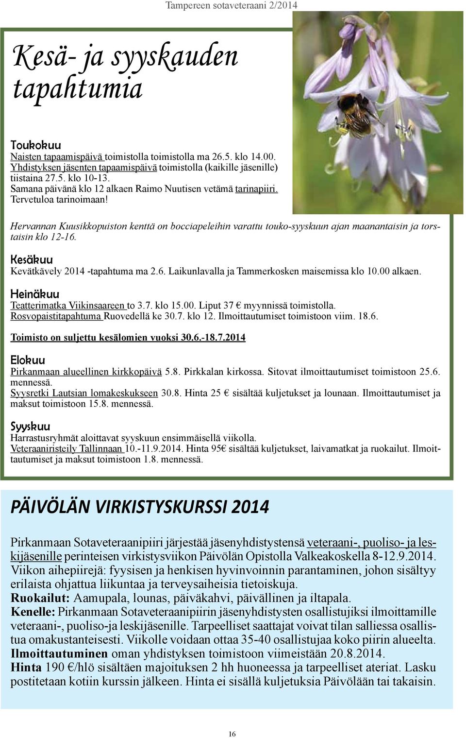 Hervannan Kuusikkopuiston kenttä on bocciapeleihin varattu touko-syyskuun ajan maanantaisin ja torstaisin klo 12-16. Kesäkuu Kevätkävely 2014 -tapahtuma ma 2.6. Laikunlavalla ja Tammerkosken maisemissa klo 10.