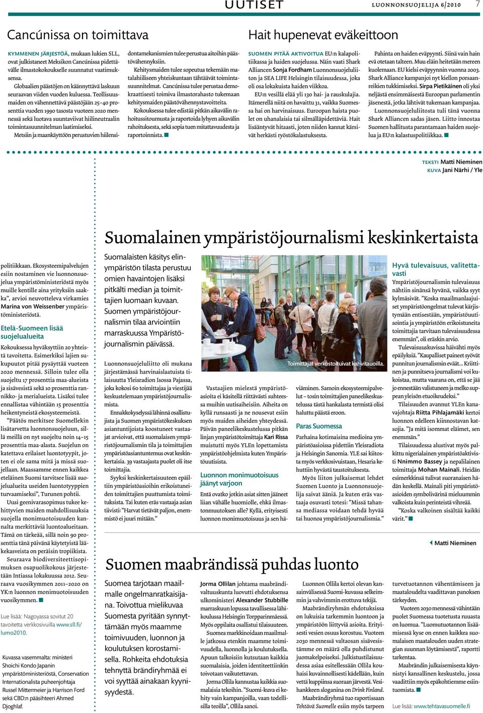 Teollisuusmaiden on vähennettävä päästöjään 25 40 prosenttia vuoden 1990 tasosta vuoteen 2020 mennessä sekä luotava suuntaviivat hiilineutraalin toimintasuunnitelman laatimiseksi.