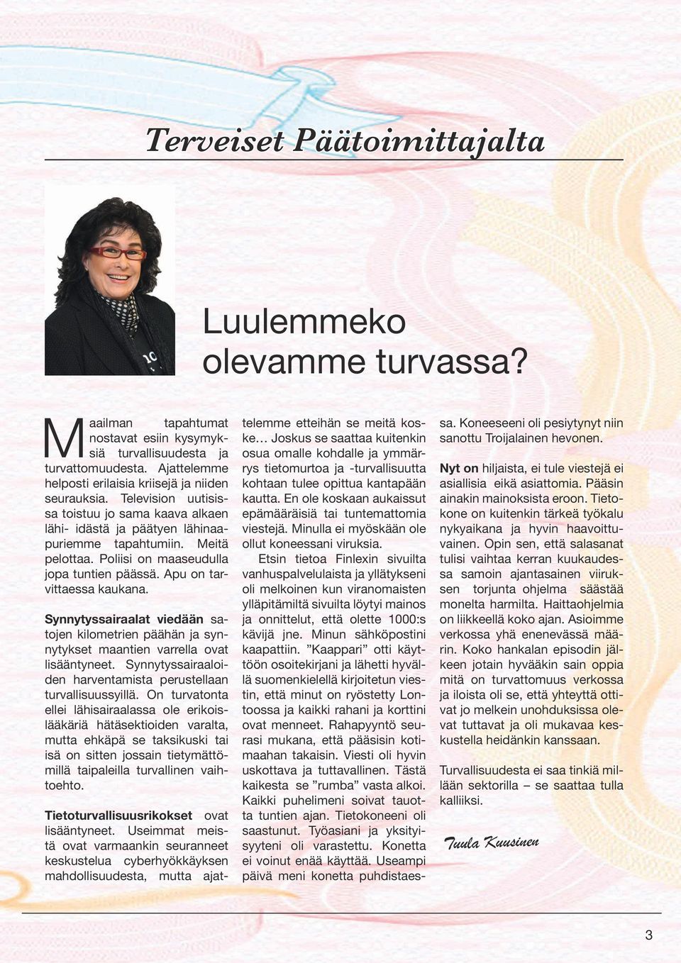 Poliisi on maaseudulla jopa tuntien päässä. Apu on tarvittaessa kaukana. Synnytyssairaalat viedään satojen kilometrien päähän ja synnytykset maantien varrella ovat lisääntyneet.