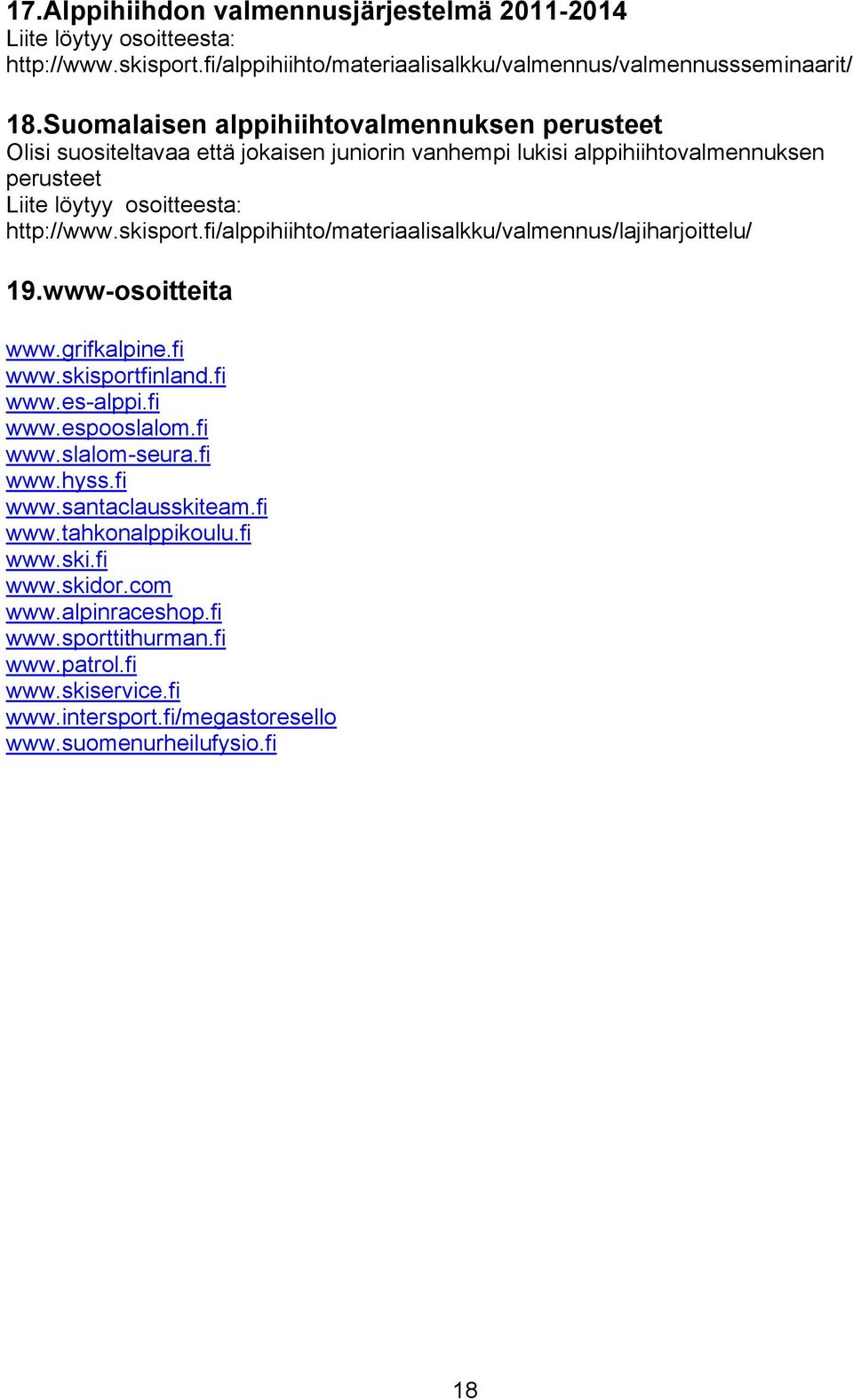 fi/alppihiihto/materiaalisalkku/valmennus/lajiharjoittelu/ 19.www-osoitteita www.grifkalpine.fi www.skisportfinland.fi www.es-alppi.fi www.espooslalom.fi www.slalom-seura.fi www.hyss.