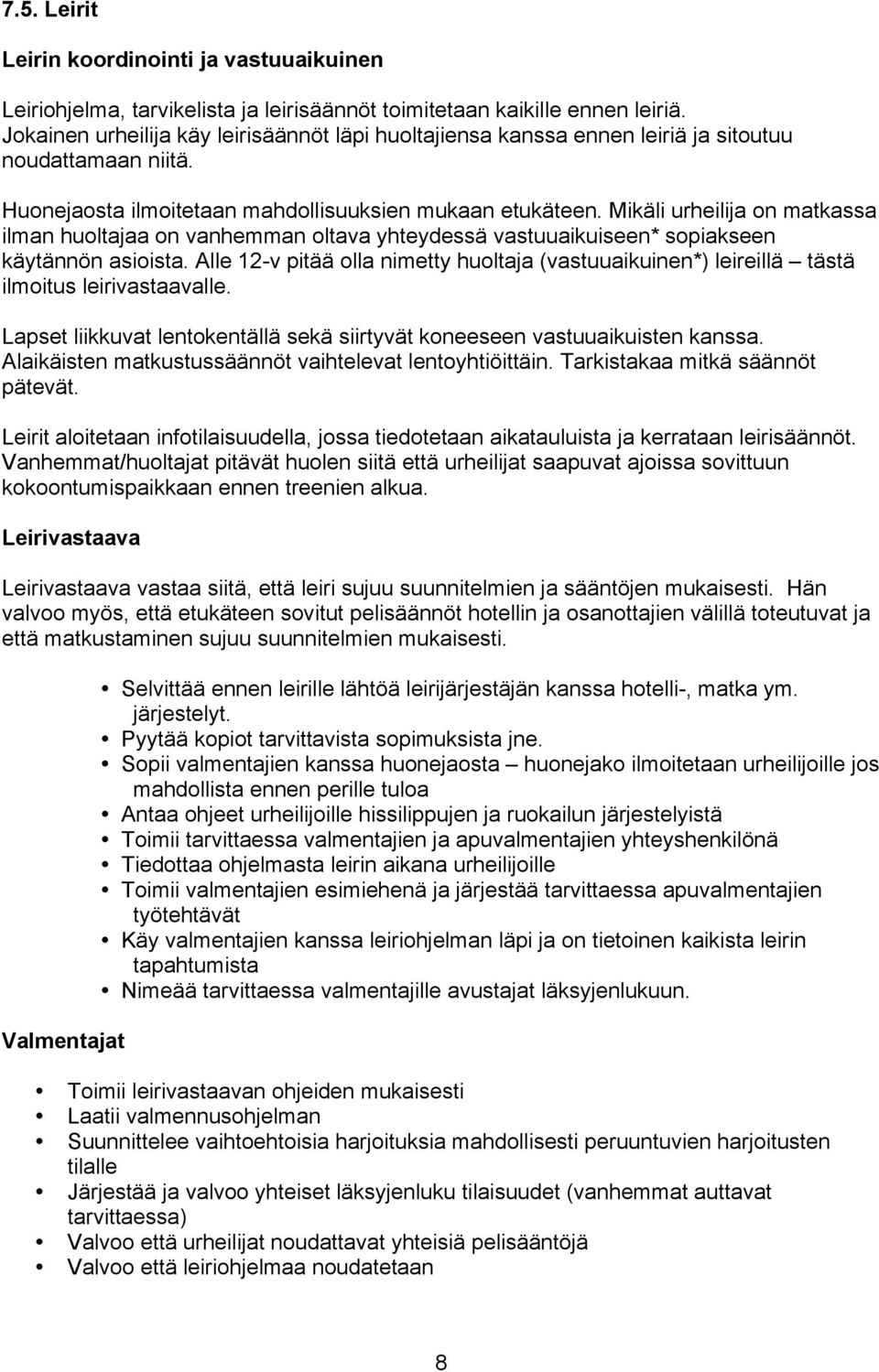 Mikäli urheilija on matkassa ilman huoltajaa on vanhemman oltava yhteydessä vastuuaikuiseen* sopiakseen käytännön asioista.