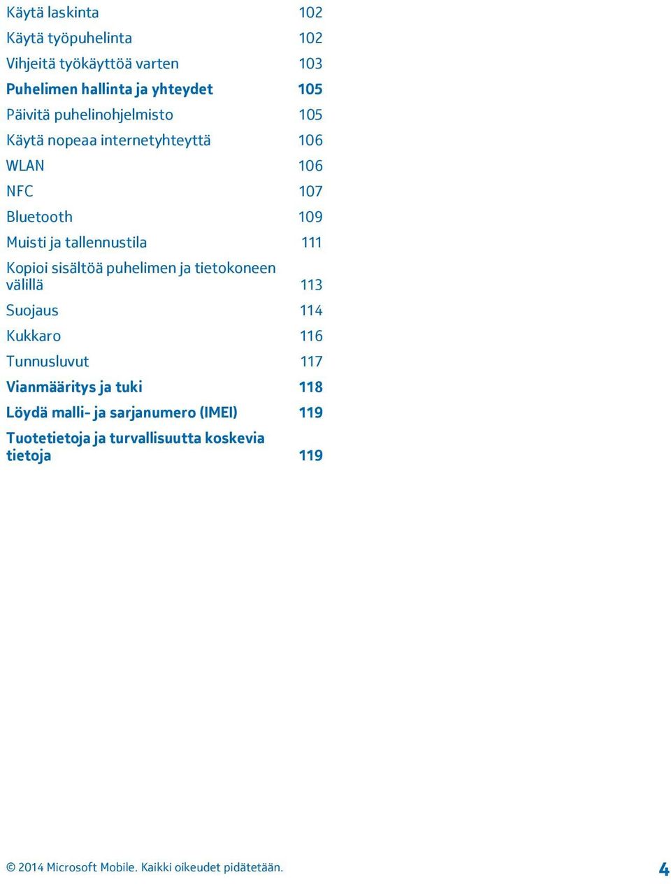 tallennustila 111 Kopioi sisältöä puhelimen ja tietokoneen välillä 113 Suojaus 114 Kukkaro 116 Tunnusluvut 117