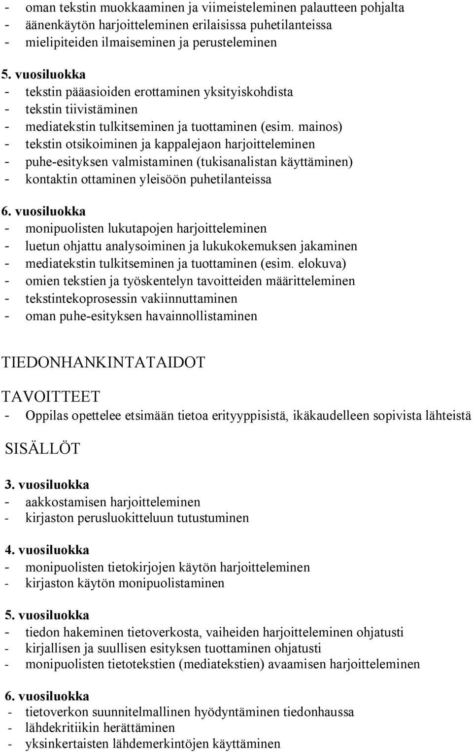 mainos) - tekstin otsikoiminen ja kappalejaon harjoitteleminen - puhe-esityksen valmistaminen (tukisanalistan käyttäminen) - kontaktin ottaminen yleisöön puhetilanteissa 6.